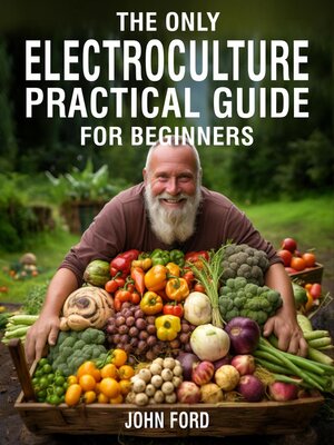 cover image of The Only Electroculture Practical Guide for Beginners